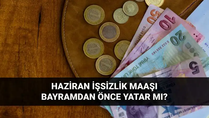 2025 Haziran İşsizlik Aylığı Bayram Öncesi Yatacak mı?