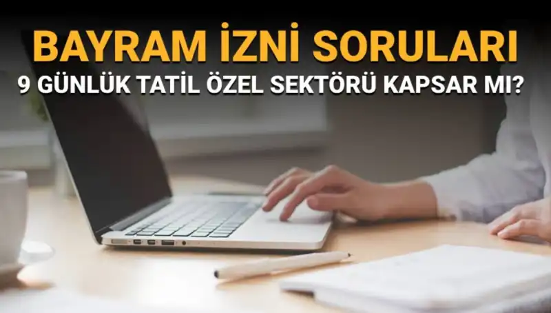 Bayram İzni Soruları: İdari İzin Özel Sektörü Kapsar mı?