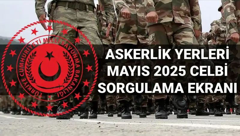 2025 Mayıs Askerlik Yerleri Sorgulama Ekranı Yayında mı?