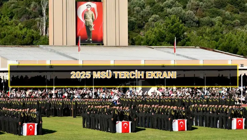 2025 MSÜ Tercih Zamanı Geldi: Son Tarih ve Süreç Hakkında Bilgiler