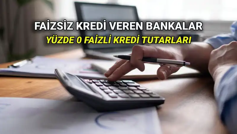 2025'te Yüzde 0 Faizli Kredi Veren Bankaların Güncel Listesi
