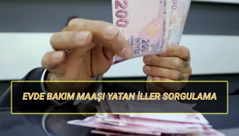 Evde Bakım Maaşı Nisan 2025’te Hangi İllerde Yatıyor?