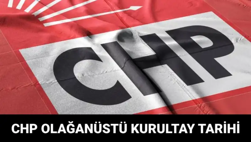 CHP Olağanüstü Kurultayı Ne Zaman Yapılacak? İşte Tüm Detaylar!