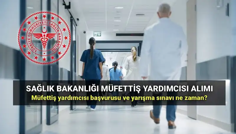 2025 Sağlık Bakanlığı Müfettiş Yardımcısı Alımında Başvuru Süreci ve Detaylar