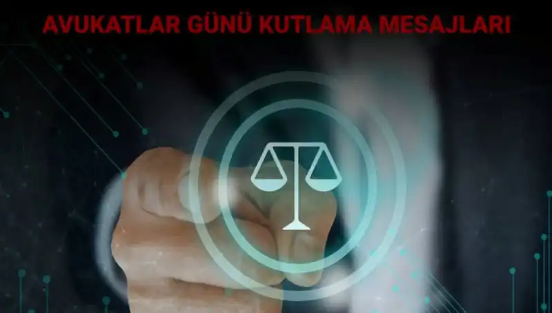 Avukatlar Günü: Mesajlar ve Kutlama Sözleri ile Anlamlı Bir Gün