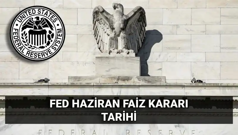Haziran FED Faiz Kararı: Piyasaları Etkileyecek Detaylar Açıklanıyor