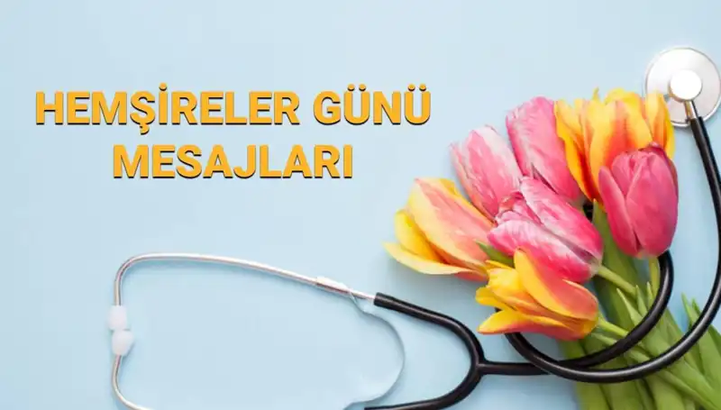 Hemşireler Günü'nde Unutulmaz Mesajlar: Sevgiliye, Anneye ve Arkadaşlara Özel İfadeler
